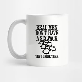 Real men don't have a six pack they drink them beer belly Mug